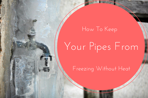 keeping your pipes from freezing without heat